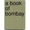 A Book Of Bombay by James Douglas