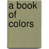 A Book Of Colors by K. Votry