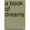 A Book Of Dreams by Harriet Eleanor Baillie-Hamilton King