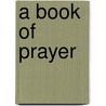 A Book Of Prayer door Truman J. Ellinwood