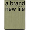 A Brand New Life door Clara B. Leake