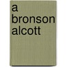A Bronson Alcott by William Torrey Harris
