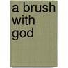A Brush With God by Peter Pearson