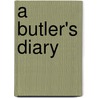 A Butler's Diary door Lord Butler