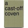 A Cast-Off Coven by Juliet Blackwell