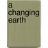 A Changing Earth