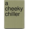 A Cheeky Chiller by Alyse Sweeney