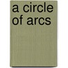 A Circle Of Arcs by Kate Saundby