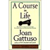 A Course in Life door Joan M. Gattuso