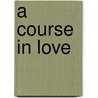 A Course in Love by Joan M. Gattuso
