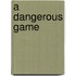 A Dangerous Game