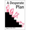 A Desperate Plan door Eugene L. Gitin M.D.