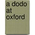 A Dodo At Oxford