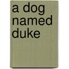 A Dog Named Duke door Brigleb James