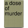 A Dose of Murder by Patrick A. Lennon