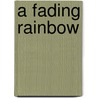 A Fading Rainbow door Roland P. Joseph