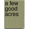 A Few Good Acres door Marvin T. Beatty