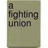 A Fighting Union door Margaret Kiloh