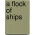 A Flock Of Ships