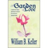 A Garden Of Love by William B. Keller