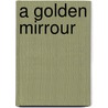 A Golden Mirrour by Richard Robinson