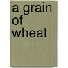 A Grain Of Wheat door Clyde Robert Bulla
