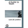 A Guide To Youth door Leon de Landfort