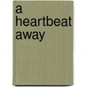 A Heartbeat Away door Rachael Ann Nunes