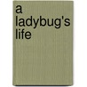 A Ladybug's Life door John Himmelman