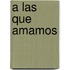 A Las Que Amamos