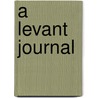 A Levant Journal by George Seferis