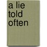 A Lie Told Often