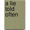 A Lie Told Often door Hanes Segler