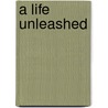 A Life Unleashed door Christine Caine