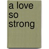 A Love So Strong door Kendra Norman-Bellamy