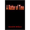 A Matter Of Time door David W. Milliern