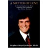 A Matter of Love by Stephen Royal Jackson