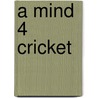 A Mind 4 Cricket door Paul Mahar
