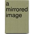 A Mirrored Image
