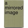 A Mirrored Image by Pamela Seijo