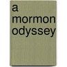 A Mormon Odyssey door Tammy J. Braithwaite
