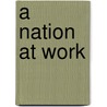 A Nation at Work door James E. Geary