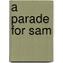 A Parade for Sam
