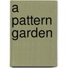 A Pattern Garden door Valerie Easton