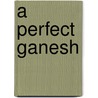 A Perfect Ganesh by Terrence Mcnally