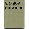 A Place Entwined by Martha Sliter Sheeran