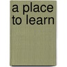 A Place To Learn door Kym Scott