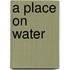 A Place on Water