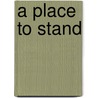 A Place to Stand door Molly A. Berwinkle