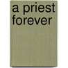 A Priest Forever door Benedict J. Groeschel